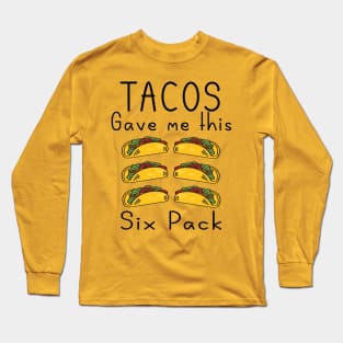 Tacos gave me this six pack Long Sleeve T-Shirt